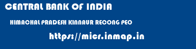 CENTRAL BANK OF INDIA  HIMACHAL PRADESH KINNAUR RECONG PEO   micr code
